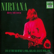 Nirvana - Dirty Old Town - Live At The Sir Henry's, Cork, 1991 Green Vinyl Edition