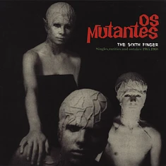 Os Mutantes - The Sixth Finger - Singles, Rarities And Outtakes