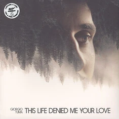 Giorgio Tuma - This Is Life Denied Me Your Love
