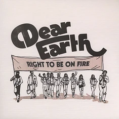 Dear Earth - Right To Be On Fire