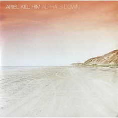 Ariel Kill Him - Alpha Is Down