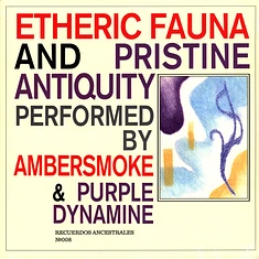 Ambersmoke & Purple Dynamite - Etheric Fauna And Pristine Antiquity