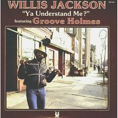 Willis Jackson Featuring Richard "Groove" Holmes - Ya Understand Me?