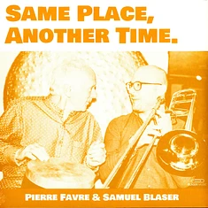 Pierre Favre & Samuel Blaser - Same Place, Another Time