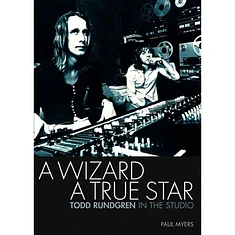 Paul Myers - A Wizard, A True Star: Todd Rundgren In The Studio