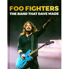 Stevie Chick - Foo Fighters: The Band That Dave Made