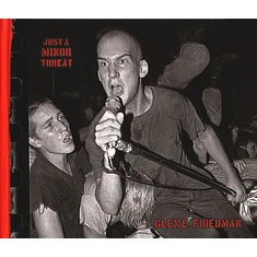 Glen E. Friedman - Just A Minor Threat: The Minor Threat Photographs Of Glen E. Friedman