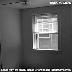 Brian M. Clark - Songs From The Empty Places Where People Killed