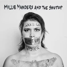 Millie Manders And The Shut Up - Wake Up. Shut Up. Work.