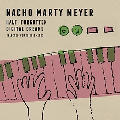Nacho Marty Meyer - Half-Forgotten Digital Dreams (Selected Works 2010 - 2023)