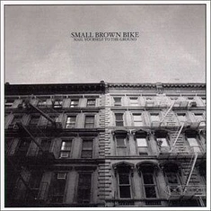 Small Brown Bike - Nail Yourself To The Ground