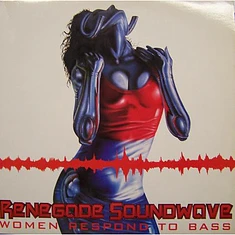 Renegade Soundwave - Women Respond To Bass