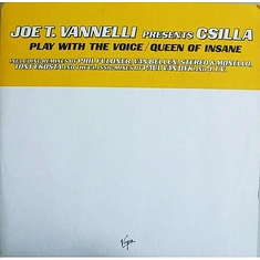 Joe T. Vannelli Presents Csilla - Play With The Voice / Queen Of Insane