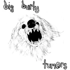 Big Burly - Tumors