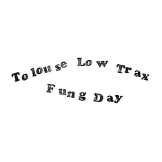 Tolouse Low Trax - Fung Day