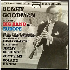 Benny Goodman Featuring Jimmy Rushing, Zoot Sims, Roland Hanna - The Benny Goodman Yale Archives - Volume 3: Big Band In Europe