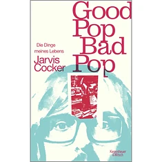 Jarvis Cocker - Good Pop, Bad Pop: Die Dinge Meines Lebens