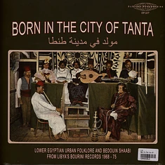 V.A. - Born In The City Of Tanta - Lower Egyptian Urban Folklore And Bedouin Shaabi From Libya's Bourini Records 1968-75
