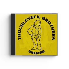 Troubleneck Brothers - Diehard Rare & Unreleased 1990-1993