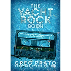 Greg Prato - The Yacht Rock Book: The Oral History Of The Soft, Smooth Sounds Of The 70's And 80's