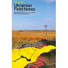 Gianmarco Del Re - Ukrainian Field Notes: Sound, Music And Voices From Ukraine After The Full-Scale Invasion