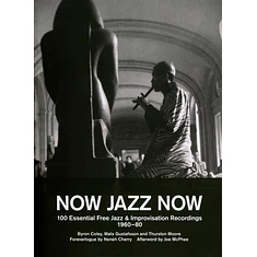 Neneh Cherry, Joe Mcphee, Byron Coley, Mats Gustafsson & Thurston Moore - Now Jazz Now: 100 Essential Free Jazz & Improvisation Recordings (1960-80)