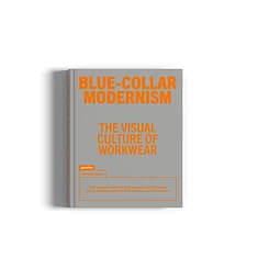 Gestalten & David Hellqvist - Blue-Collar Modernism: The Visual Culture of Workwear