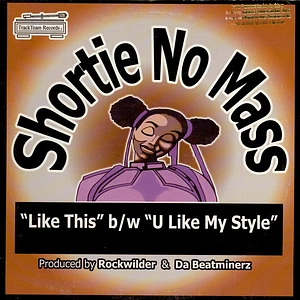 Shortie No Mass - Like This / U Like My Style