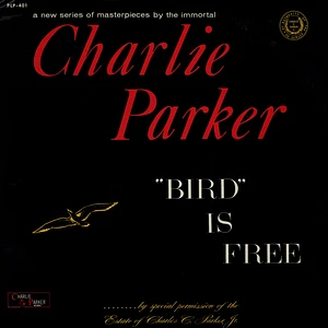 Charlie Parker - "Bird" Is Free