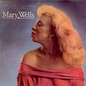 Mary Wells - The Old, The New & The Best Of Mary Wells