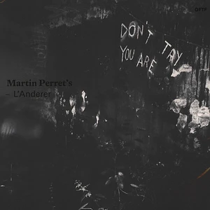 Martin Perret's L'Anderer - Don't Try You Are