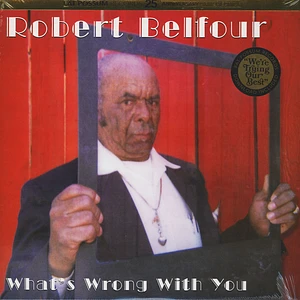 Robert Belfour - What's Wrong With You