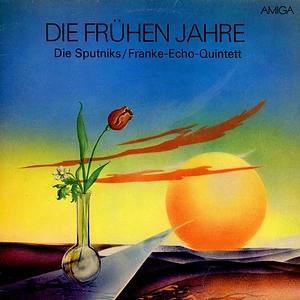 Die Sputniks / Franke-Echo-Quintett - Die Frühen Jahre