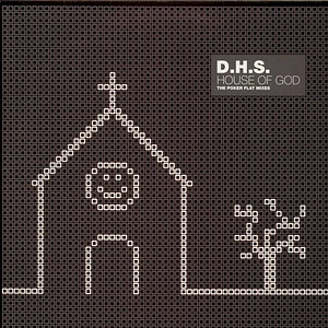 DHS - House Of God (The Poker Flat Mixes)