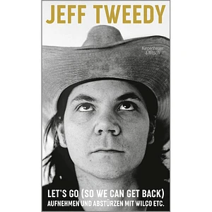 Jeff Tweedy of Wilco - Let's Go (So We Can Get Back) - Aufnehmen Und Abstürzen Mit Wilco Etc.