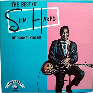 Slim Harpo - The Best Of Slim Harpo - The Original King Bee