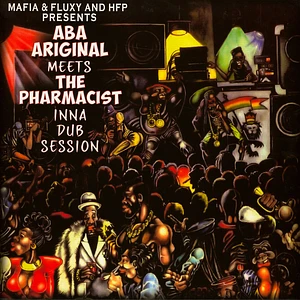 Mafia & Fluxy & Hfp Presents - Aba Ariginal Meets The Pharmacist Inna Dub Session