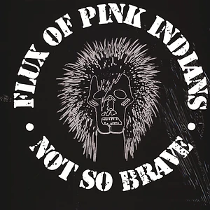 Flux Of Pink Indians - Not So Brave