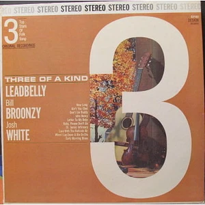 Leadbelly / Big Bill Broonzy / Josh White - Three Of A Kind (3 Top Stars Of Folk Song)