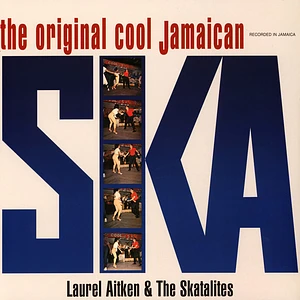 Laurel Aitken With The Skatalites - The Original Cool Jamaican Ska