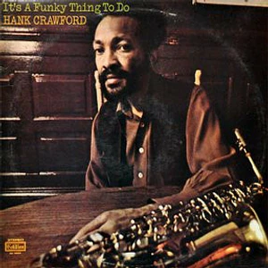 Hank Crawford - It's A Funky Thing To Do