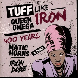 Queen Omega, Iron Dubz / Matic Horns, Iron Dubz - Tuff Like Iron, Dub / 400 Years, Dubz