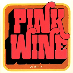 Pink Wine - 7-Anxiety
