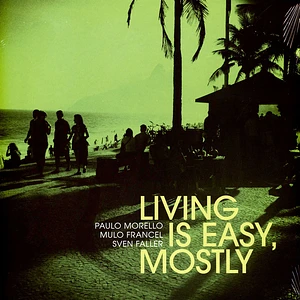 Paulo Morello, Mulo Francel & Sven Faller - Living Is Easy, Mostly