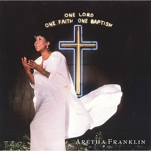 Aretha Franklin - One Lord, One Faith, One Baptism