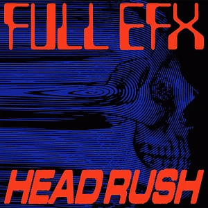 Full Efx - Headrush Feat. Anthony Parasole