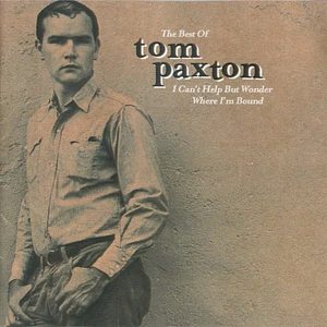 Tom Paxton - I Can't Help But Wonder Where I'm Bound: The Best Of Tom Paxton