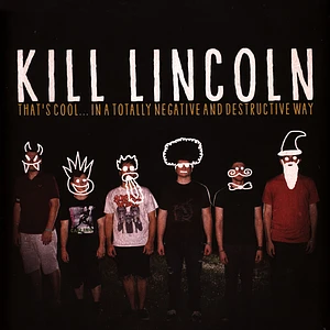 Kill Lincoln - Tha''s Coo In A Totally Negative And Destructive Way