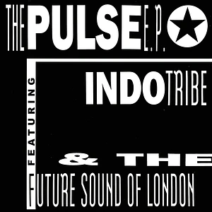 Indo Tribe & The Future Sound Of London - The Pulse E.P.