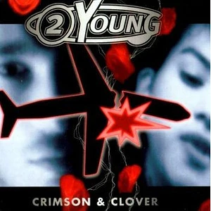 2 Young - Crimson & Clover